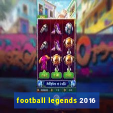 football legends 2016